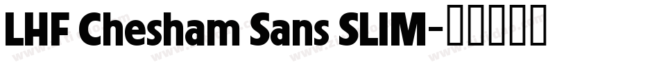 LHF Chesham Sans SLIM字体转换